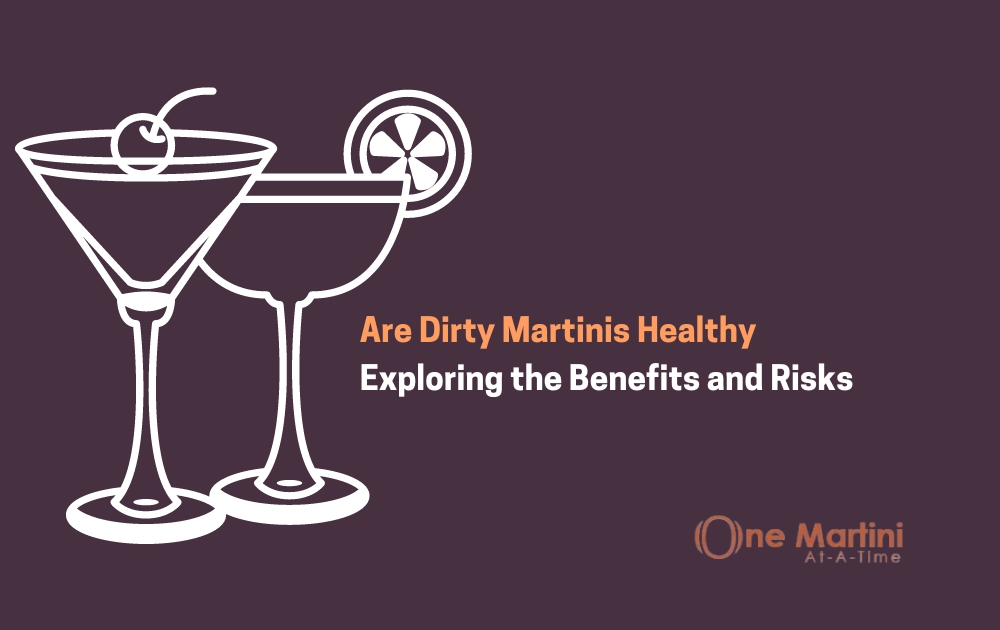Are Dirty Martinis Healthy