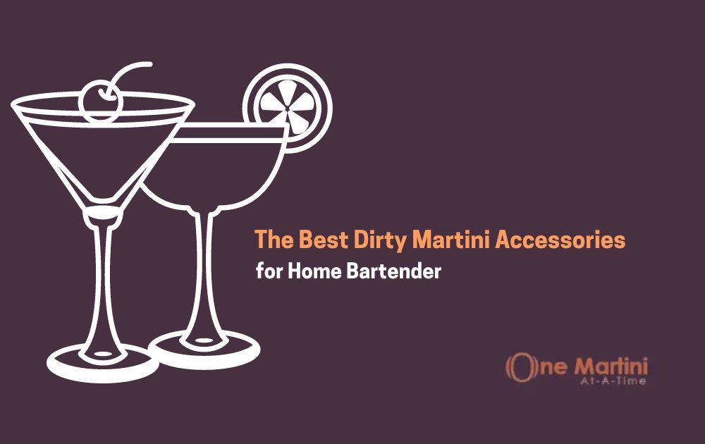 The Best Dirty Martini Accessories